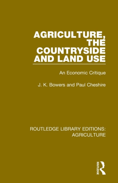 Book cover of: Agriculture, the Countryside and Land Use. By: Bowers, J. K.