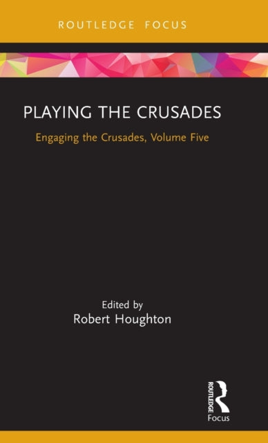 Book cover of: Playing the Crusades. By: Robert Houghton