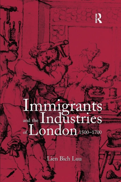 Book cover of: Immigrants and the Industries of London, 1500–1700. By: Lien Bich Luu
