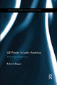 Book cover of: US Power in Latin America. By: Rubrick Biegon