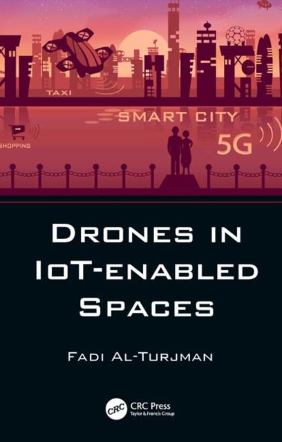 Book cover of: Drones in IoT-enabled Spaces. By: Fadi Al-Turjman