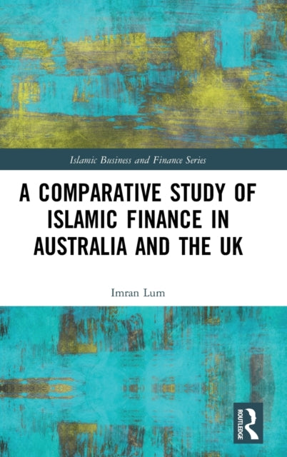 Book cover of: Comparative Study of Islamic Finance in Australia and the UK. By: Imran Lum