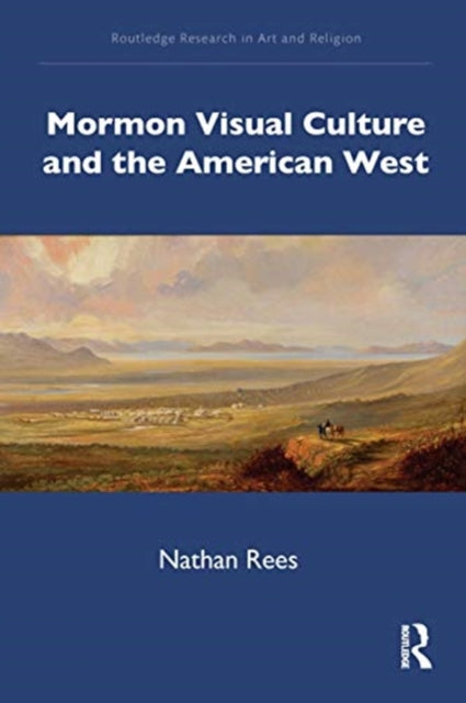 Book cover of: Mormon Visual Culture and the American West. By: Nathan Rees