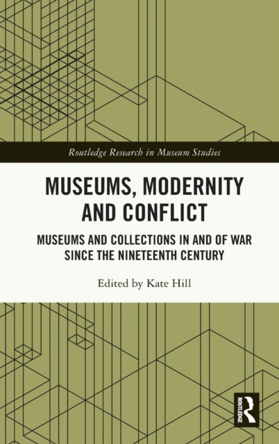 Book cover of: Museums, Modernity and Conflict. By: Kate Hill