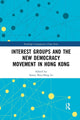 Book cover of: Interest Groups and the New Democracy Movement in Hong Kong