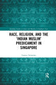 Book cover of: Race, Religion, and the ‘Indian Muslim’ Predicament in Singapore. By: Torsten Tschacher