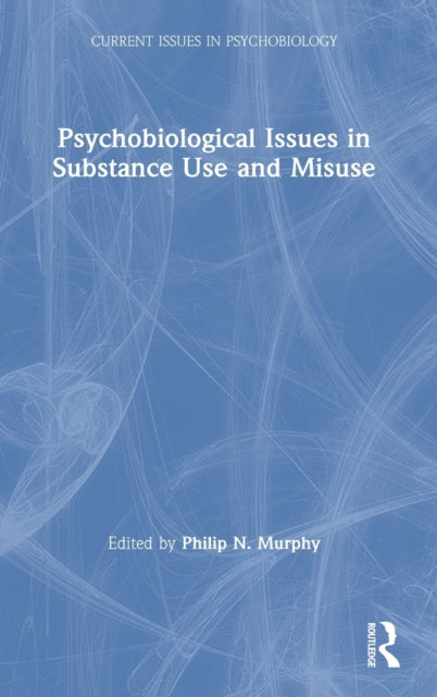 Book cover of: Psychobiological Issues in Substance Use and Misuse. By: Philip N. Murphy