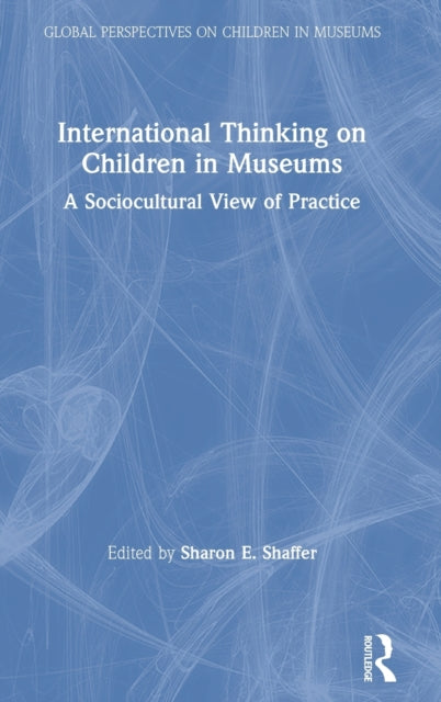 Book cover of: International Thinking on Children in Museums. By: Sharon E. Shaffer