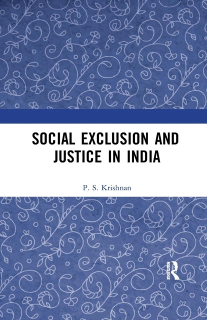 Book cover of: Social Exclusion and Justice in India. By: P. S. Krishnan