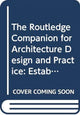 Book cover of: Routledge Companion for Architecture Design and Practice. By: Mitra Kanaani