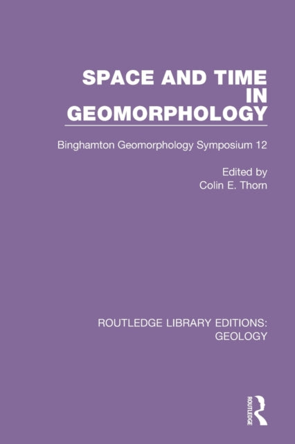 Book cover of: Space and Time in Geomorphology. By: Colin E. Thorn