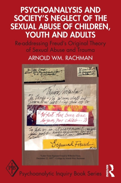 Book cover of: Psychoanalysis and Society’s Neglect of the Sexual Abuse of Children, Youth and Adults. By: Arnold Rachman