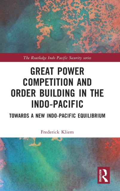 Book cover of: Great Power Competition and Order Building in the Indo-Pacific. By: Frederick Kliem