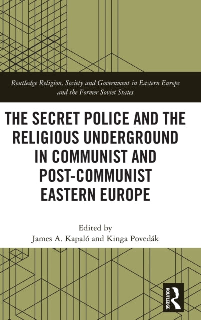 Book cover of: Secret Police and the Religious Underground in Communist and Post-Communist Eastern Europe. By: James A. Kapaló