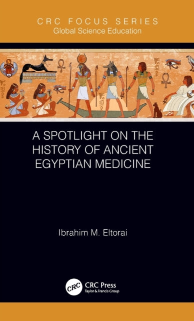 Book cover of: Spotlight on the History of Ancient Egyptian Medicine. By: Ibrahim M. Eltorai