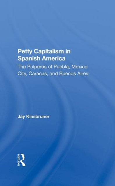 Book cover of: Petty Capitalism In Spanish America. By: Jay Kinsbruner