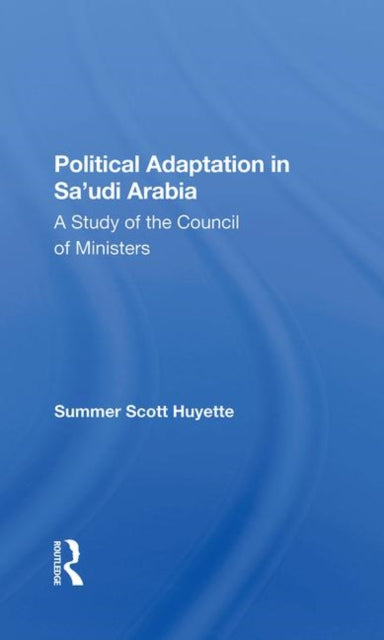 Book cover of: Political Adaptation In Sa'udi Arabia. By: Summer Scott Huyette