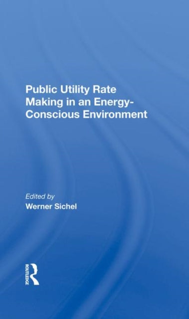 Book cover of: Public Utility Rate Making In An Energy Conscious Environment. By: Werner Sichel