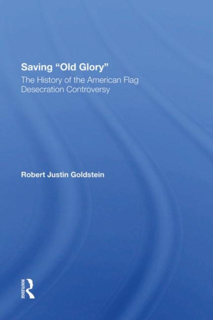 Book cover of: Saving Old Glory. By: Robert Justin Goldstein
