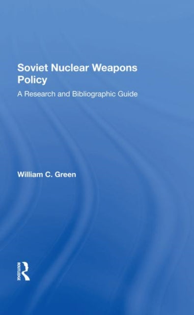 Book cover of: Soviet Nuclear Weapons Policy. By: William C. Green