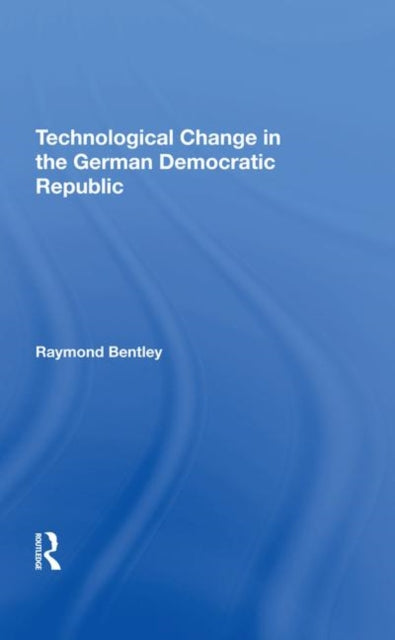 Book cover of: Technological Change In The German Democratic Republic. By: Raymond Bentley