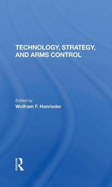 Book cover of: Technology, Strategy, And Arms Control. By: Hanrieder, Wolfram F.