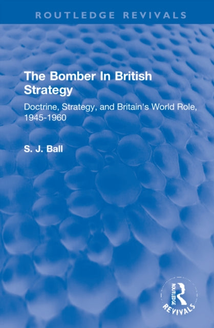 Book cover of: Bomber In British Strategy. By: S. J. Ball