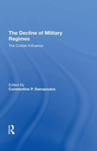 Book cover of: Decline Of Military Regimes. By: Constantine P. Danopoulos