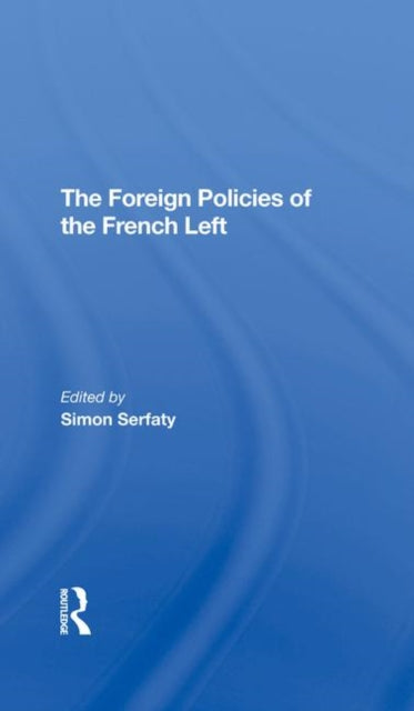 Book cover of: Foreign Policies Of The French Left. By: Simon Serfaty