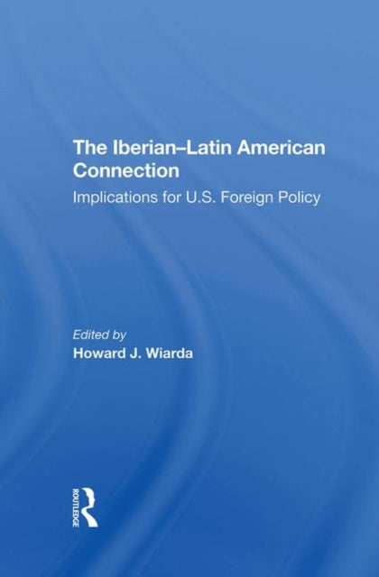 Book cover of: Iberian-latin American Connection. By: Howard J. Wiarda