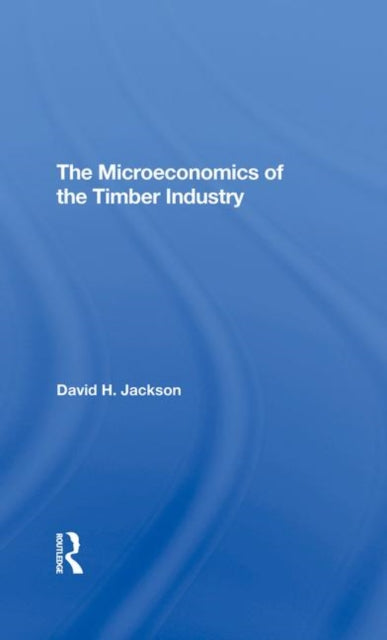 Book cover of: Microeconomics of the Timber Industry. By: Jackson, David H.