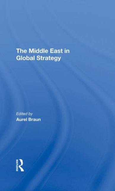 Book cover of: Middle East In Global Strategy. By: Aurel Braun