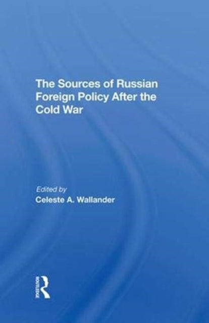 Book cover of: Sources Of Russian Foreign Policy After The Cold War. By: Celeste A. Wallander