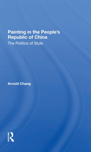 Book cover of: Painting In The People's Republic Of China. By: Arnold Chang