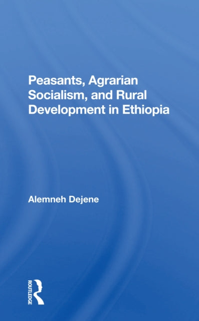 Book cover of: Peasants, Agrarian Socialism, And Rural Development In Ethiopia. By: Alemneh Dejene