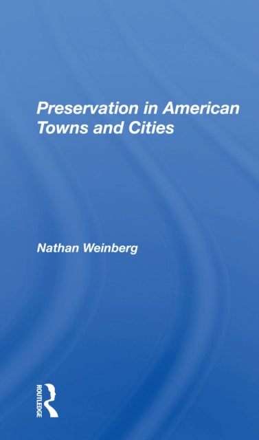 Book cover of: Preservation In American Towns And Cities. By: Nathan Gerald Weinberg