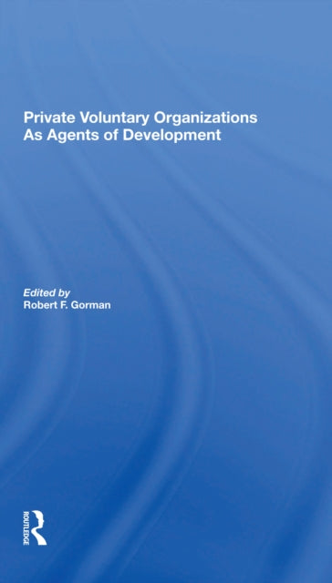 Book cover of: Private Voluntary Organizations As Agents Of Development. By: Gorman, Robert F.