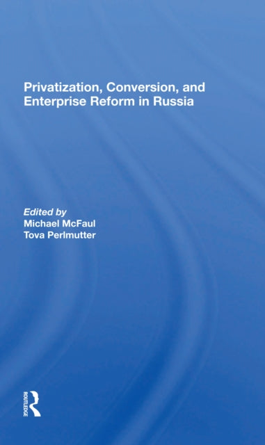 Book cover of: Privatization, Conversion, And Enterprise Reform In Russia. By: Michael McFaul