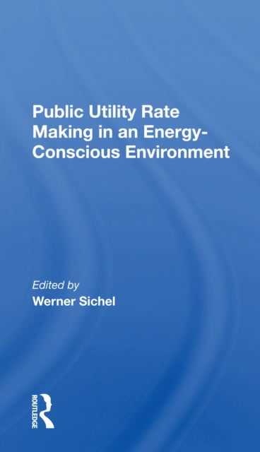 Book cover of: Public Utility Rate Making In An Energy Conscious Environment. By: Werner Sichel