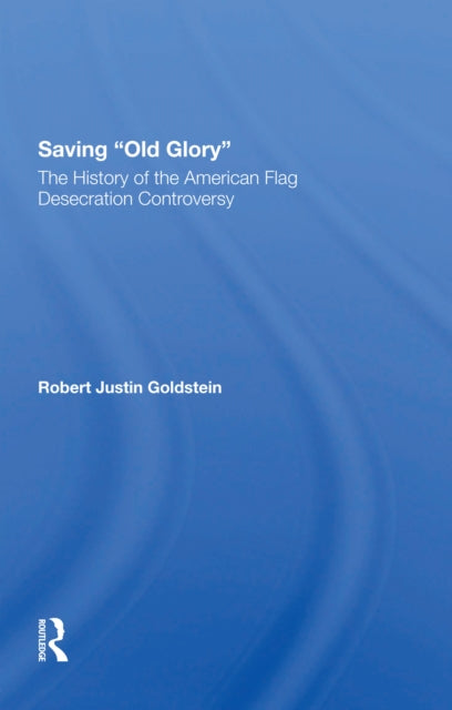 Book cover of: Saving Old Glory. By: Robert Justin Goldstein