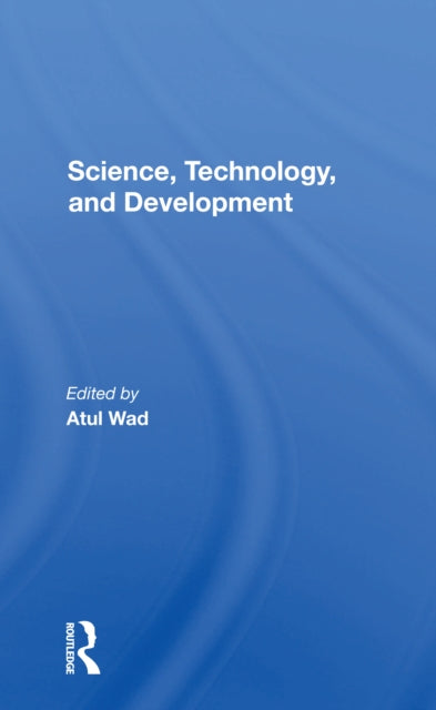 Book cover of: Science, Technology, And Development. By: Atul Wad