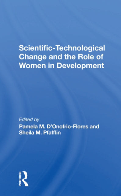 Book cover of: Scientifictechnological Change And The Role Of Women In Development. By: Pamela M. DOnofrio-Flores