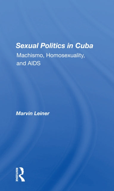 Book cover of: Sexual Politics In Cuba. By: Marvin Leiner