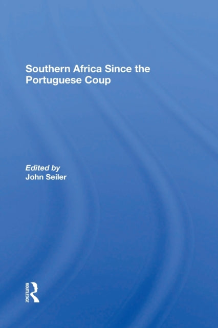 Book cover of: Southern Africa Since The Portuguese Coup. By: John Seiler