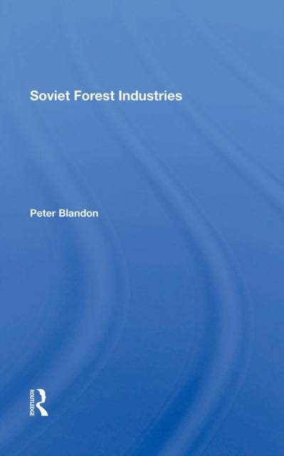 Book cover of: Soviet Forest Industries. By: Peter Blandon