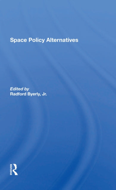 Book cover of: Space Policy Alternatives. By: Radford Byerly