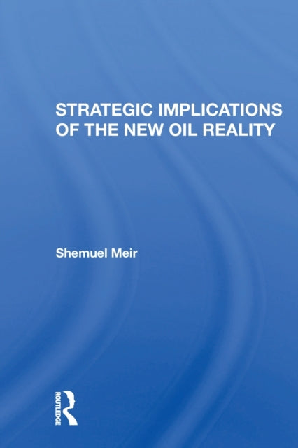 Book cover of: Strategic Implications Of The New Oil Reality. By: Shemuel Meir