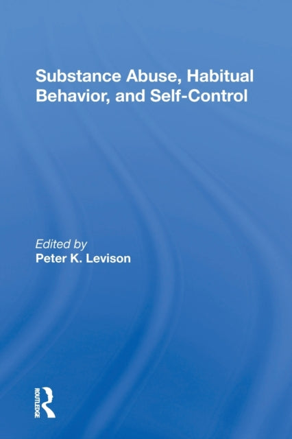 Book cover of: Substance Abuse, Habitual Behavior, And Selfcontrol. By: Peter K. Levison