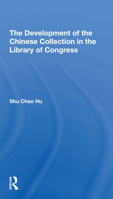 Book cover of: Development Of The Chinese Collection In The Library Of Congress. By: Shu Chao Hu