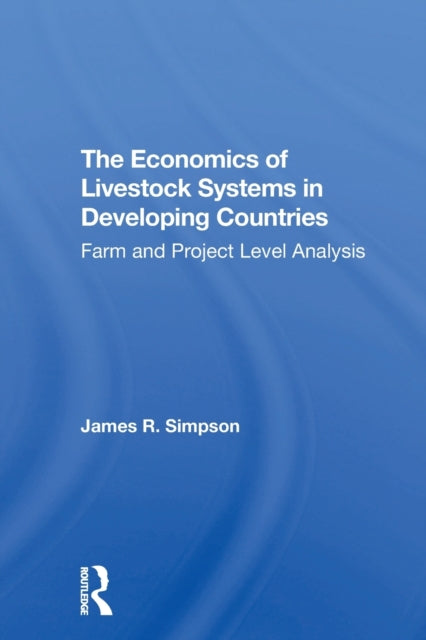 Book cover of: Economics Of Livestock Systems In Developing Countries. By: James R Simpson